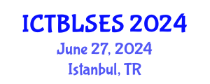 International Conference on Technology-Based Learning Strategies and Educational Sciences (ICTBLSES) June 27, 2024 - Istanbul, Turkey