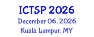 International Conference on Telecommunications and Signal Processing (ICTSP) December 06, 2026 - Kuala Lumpur, Malaysia International Conference on Telecommunications and Signal Processing (ICTSP) December 06, 2026 - Kuala Lumpur, Malaysia