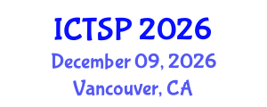 International Conference on Telecommunications and Signal Processing (ICTSP) December 09, 2026 - Vancouver, Canada International Conference on Telecommunications and Signal Processing (ICTSP) December 09, 2026 - Vancouver, Canada