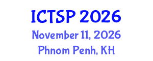 International Conference on Telecommunications and Signal Processing (ICTSP) November 11, 2026 - Phnom Penh, Cambodia International Conference on Telecommunications and Signal Processing (ICTSP) November 11, 2026 - Phnom Penh, Cambodia
