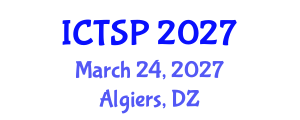 International Conference on Telecommunications and Signal Processing (ICTSP) March 24, 2027 - Algiers, Algeria International Conference on Telecommunications and Signal Processing (ICTSP) March 24, 2027 - Algiers, Algeria