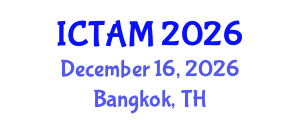 International Conference on Theoretical and Applied Mechanics (ICTAM) December 16, 2026 - Bangkok, Thailand International Conference on Theoretical and Applied Mechanics (ICTAM) December 16, 2026 - Bangkok, Thailand