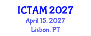 International Conference on Theoretical and Applied Mechanics (ICTAM) April 15, 2027 - Lisbon, Portugal International Conference on Theoretical and Applied Mechanics (ICTAM) April 15, 2027 - Lisbon, Portugal