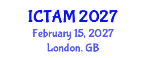 International Conference on Theoretical and Applied Mechanics (ICTAM) February 15, 2027 - London, United Kingdom International Conference on Theoretical and Applied Mechanics (ICTAM) February 15, 2027 - London, United Kingdom