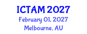 International Conference on Theoretical and Applied Mechanics (ICTAM) February 01, 2027 - Melbourne, Australia International Conference on Theoretical and Applied Mechanics (ICTAM) February 01, 2027 - Melbourne, Australia
