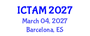 International Conference on Theoretical and Applied Mechanics (ICTAM) March 04, 2027 - Barcelona, Spain International Conference on Theoretical and Applied Mechanics (ICTAM) March 04, 2027 - Barcelona, Spain