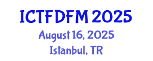 International Conference on Thermodynamics, Fluid Dynamics and Fluid Mechanics (ICTFDFM) August 16, 2025 - Istanbul, Turkey