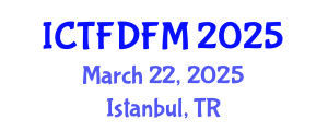 International Conference on Thermodynamics, Fluid Dynamics and Fluid Mechanics (ICTFDFM) March 22, 2025 - Istanbul, Turkey