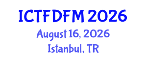 International Conference on Thermodynamics, Fluid Dynamics and Fluid Mechanics (ICTFDFM) August 16, 2026 - Istanbul, Turkey