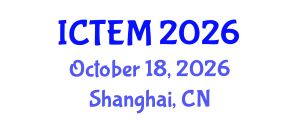 International Conference on Transportation Engineering and Management (ICTEM) October 18, 2026 - Shanghai, China