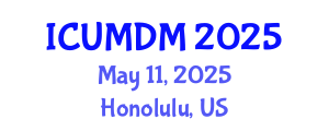 International Conference on Uncertainty Modeling and Decision Making (ICUMDM) May 11, 2025 - Honolulu, United States