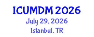 International Conference on Uncertainty Modeling and Decision Making (ICUMDM) July 29, 2026 - Istanbul, Turkey