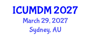 International Conference on Uncertainty Modeling and Decision Making (ICUMDM) March 29, 2027 - Sydney, Australia International Conference on Uncertainty Modeling and Decision Making (ICUMDM) March 29, 2027 - Sydney, Australia