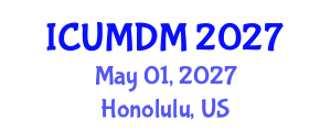 International Conference on Uncertainty Modeling and Decision Making (ICUMDM) May 01, 2027 - Honolulu, United States International Conference on Uncertainty Modeling and Decision Making (ICUMDM) May 01, 2027 - Honolulu, United States