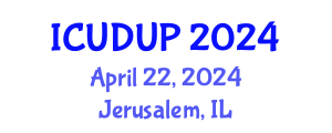 International Conference on Urban Design and Urban Planning (ICUDUP) April 22, 2024 - Jerusalem, Israel