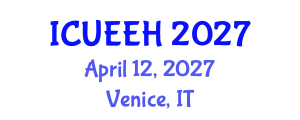 International Conference on Urban Environment and Environmental Health (ICUEEH) April 12, 2027 - Venice, Italy International Conference on Urban Environment and Environmental Health (ICUEEH) April 12, 2027 - Venice, Italy