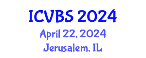 International Conference on Veterinary and Biomedical Sciences (ICVBS) April 22, 2024 - Jerusalem, Israel