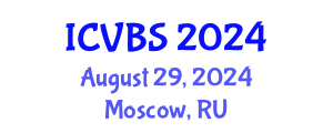 International Conference on Veterinary and Biomedical Sciences (ICVBS) August 29, 2024 - Moscow, Russia