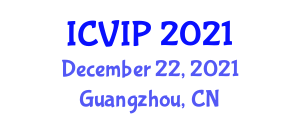 International Conference on Video and Image Processing (ICVIP) December 22, 2021 - Guangzhou, China
