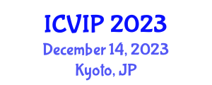International Conference on Video and Image Processing (ICVIP) December 14, 2023 - Kyoto, Japan