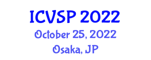 International Conference on Video and Signal Processing (ICVSP) October 25, 2022 - Osaka, Japan