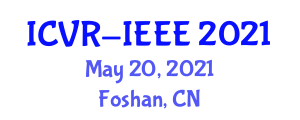 International Conference on Virtual Reality (ICVR-IEEE) May 20, 2021 - Foshan, China