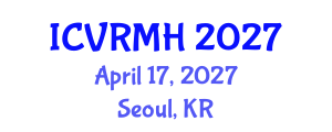International Conference on Virtual Reality in Medicine and Healthcare (ICVRMH) April 17, 2027 - Seoul, Republic of Korea International Conference on Virtual Reality in Medicine and Healthcare (ICVRMH) April 17, 2027 - Seoul, Republic of Korea