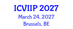 International Conference on Visualization, Imaging and Image Processing (ICVIIP) March 24, 2027 - Brussels, Belgium International Conference on Visualization, Imaging and Image Processing (ICVIIP) March 24, 2027 - Brussels, Belgium