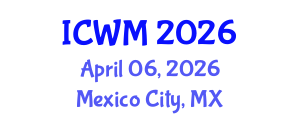 International Conference on Waste Management (ICWM) April 06, 2026 - Mexico City, Mexico International Conference on Waste Management (ICWM) April 06, 2026 - Mexico City, Mexico