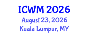 International Conference on Waste Management (ICWM) August 23, 2026 - Kuala Lumpur, Malaysia International Conference on Waste Management (ICWM) August 23, 2026 - Kuala Lumpur, Malaysia