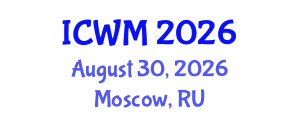 International Conference on Waste Management (ICWM) August 30, 2026 - Moscow, Russia International Conference on Waste Management (ICWM) August 30, 2026 - Moscow, Russia