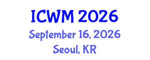 International Conference on Waste Management (ICWM) September 16, 2026 - Seoul, Republic of Korea International Conference on Waste Management (ICWM) September 16, 2026 - Seoul, Republic of Korea
