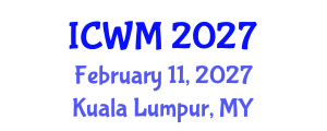 International Conference on Waste Management (ICWM) February 11, 2027 - Kuala Lumpur, Malaysia