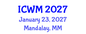 International Conference on Waste Management (ICWM) January 23, 2027 - Mandalay, Myanmar International Conference on Waste Management (ICWM) January 23, 2027 - Mandalay, Myanmar