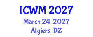 International Conference on Waste Management (ICWM) March 24, 2027 - Algiers, Algeria International Conference on Waste Management (ICWM) March 24, 2027 - Algiers, Algeria