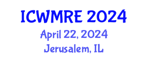 International Conference on Waste Management, Recycling and Environment (ICWMRE) April 22, 2024 - Jerusalem, Israel