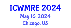 International Conference on Waste Management, Recycling and Environment (ICWMRE) May 16, 2024 - Chicago, United States