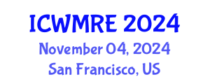 International Conference on Waste Management, Recycling and Environment (ICWMRE) November 04, 2024 - San Francisco, United States
