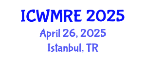 International Conference on Waste Management, Recycling and Environment (ICWMRE) April 26, 2025 - Istanbul, Turkey