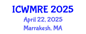 International Conference on Waste Management, Recycling and Environment (ICWMRE) April 22, 2025 - Marrakesh, Morocco