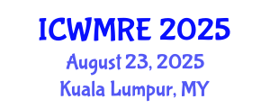 International Conference on Waste Management, Recycling and Environment (ICWMRE) August 23, 2025 - Kuala Lumpur, Malaysia