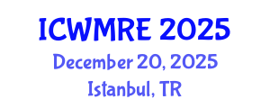 International Conference on Waste Management, Recycling and Environment (ICWMRE) December 20, 2025 - Istanbul, Turkey