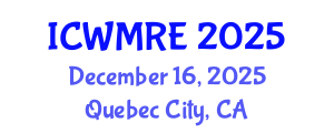 International Conference on Waste Management, Recycling and Environment (ICWMRE) December 16, 2025 - Quebec City, Canada