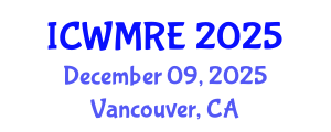 International Conference on Waste Management, Recycling and Environment (ICWMRE) December 09, 2025 - Vancouver, Canada