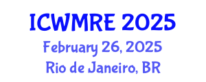 International Conference on Waste Management, Recycling and Environment (ICWMRE) February 26, 2025 - Rio de Janeiro, Brazil