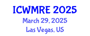 International Conference on Waste Management, Recycling and Environment (ICWMRE) March 29, 2025 - Las Vegas, United States