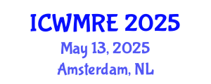 International Conference on Waste Management, Recycling and Environment (ICWMRE) May 13, 2025 - Amsterdam, Netherlands