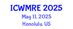 International Conference on Waste Management, Recycling and Environment (ICWMRE) May 11, 2025 - Honolulu, United States