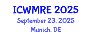 International Conference on Waste Management, Recycling and Environment (ICWMRE) September 23, 2025 - Munich, Germany