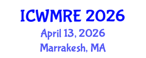 International Conference on Waste Management, Recycling and Environment (ICWMRE) April 13, 2026 - Marrakesh, Morocco